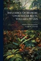 Influence Of Manure Upon Sugar Beets, Volumes 197-225... 1279790784 Book Cover