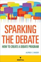 Sparking the Debate: How to Create a Debate Program 161770086X Book Cover