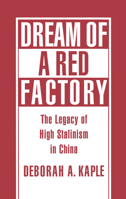 Dream of a Red Factory: The Legacy of High Stalinism in China 0195083156 Book Cover