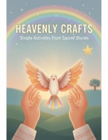 Heavenly Crafts: Simple Activities From Sacred Stories B0GV7PCTS7 Book Cover