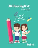 ABC Coloring Book Preschool: Kids And Toddler. Fun Coloring Books for Toddlers & Kids Ages 2-5 - Activity Book Teaches ABC, Letters & Words for Kindergarten & Preschool 1096394685 Book Cover