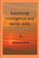 Emotional Intelligence and Social Skills: The Key to Thriving Socially and Professionally B0CN2RTLWL Book Cover