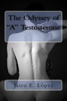 The Odyssey of "A" Testosterone 1536918202 Book Cover