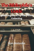 The Bibliophile's Guide: Mastering the Art of Rare Book Collecting B0FDR2CN8Y Book Cover