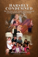 Harshly Condemned: The True Story of the Assault and Destruction of a Loving and Patriotic American Family B0G2KG2QZM Book Cover