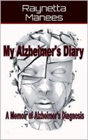 My Alzheimer's Diary : A Memoir of Alzheimer's Diagnosis 1732134235 Book Cover