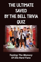 The Ultimate Saved By The Bell Trivia Quiz: Testing The Memory Of Die-Hard Fans null Book Cover