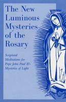 The New Luminous Mysteries of the Rosary: Scriptural Meditations for Pope John Paul II's Mysteries of Light 0809152193 Book Cover