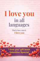 'I love you' in all languages: That's how much I love you... and that 10 times over - yes, it’s a gift book - like a wish card but different - a card ... - whisper ‘I love you’ 9,186 times B0GDVHQ25C Book Cover