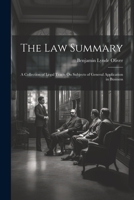 The Law Summary: A Collection of Legal Tracts On Subjects of General Application in Business 1021190845 Book Cover