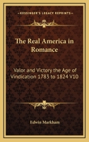 The Real America in Romance "Valor and Victory; the Age of Vindication 1783-1824" Volume X 1354343700 Book Cover