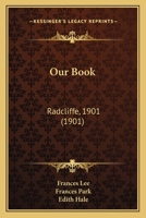 Our Book: Radcliffe, 1901 1166924211 Book Cover