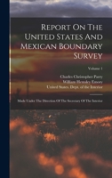 Report On The United States And Mexican Boundary Survey: Made Under The Direction Of The Secretary Of The Interior; Volume 1 1018823433 Book Cover