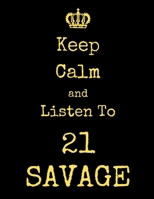 Keep Calm And Listen To 21 Savage: 21 Savage Notebook/ journal/ Notepad/ Diary For Fans. Men, Boys, Women, Girls And Kids 100 Black Lined Pages 8.5 x 11 inches A4 1673287697 Book Cover