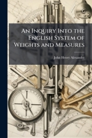 An Inquiry Into the English System of Weights and Measures 1023813114 Book Cover