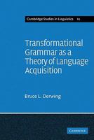 Transformational Grammar as a Theory of Language Acquisition: A Study in the Empirical Conceptual and Methodological Foundations of Contemporary Linguistics (Cambridge Studies in Linguistics) 0521097983 Book Cover