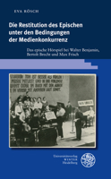 Die Restitution Des Epischen Unter Den Bedingungen Der Medienkonkurrenz: Das Epische Horspiel Bei Walter Benjamin, Bertolt Brecht Und Max Frisch ... Literaturgeschichte, 417) 382534911X Book Cover