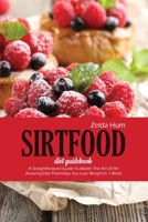 Sirtfood Diet Guidebook: A Straightforward Guide To Master The Art Of An Amazing Diet That Helps You Lose Weight In 1 Week 1801800545 Book Cover