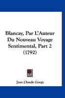 Blancay, Par L'Auteur Du Nouveau Voyage Sentimental, Part 2 (1792) 1160047847 Book Cover