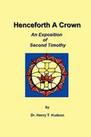 Henceforth a Crown: An Exposition of Second Timothy 1440119902 Book Cover