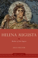 Helena Augusta: Mother of the Empire 0190875305 Book Cover