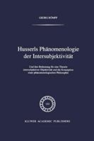 Husserls Phanomenologie Der Intersubjektivitat: Und Ihre Bedeutung Fur Eine Theorie Intersubjektiver Objektivitat Und Die Konzeption Einer Phanomenologischen Philosophie 9401052530 Book Cover