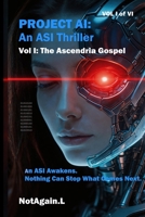 Project AI: An ASI Thriller - Vol I The Ascendria Gospel 1067714065 Book Cover