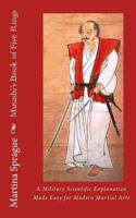 Musashi's Book of Five Rings: A Military Scientific Explanation Made Easy for Modern Martial Arts 1499527721 Book Cover