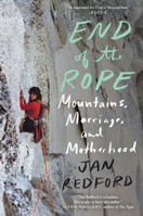 End of the Rope: Mountains, Marriage, and Motherhood 1640090304 Book Cover
