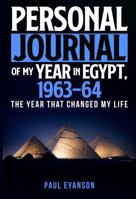 Personal Journal of my Year in Egypt 1963 – 64: The year that changed my life B0GSPCGZJK Book Cover