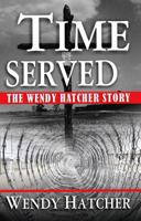 Time Served - The Wendy Hatcher Story 0983749647 Book Cover