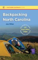 Backpacking North Carolina: The Definitive Guide to 43 Can't-Miss Trips from Mountains to Sea 0807871834 Book Cover
