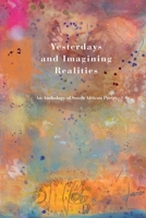 Yesterdays and Imagining Realities: An Anthology of South African Poetry 199099878X Book Cover