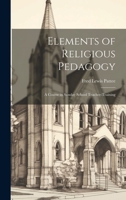 Elements of Religious Pedagogy: A Course in Sunday School Teacher-training 1020845724 Book Cover
