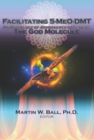 Facilitating 5-MeO-DMT: An Anthology of Approaches to Serving the God Molecule B09XZDTNRL Book Cover