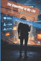 The Algorithm of My Life: A Sci Fi Story About Social Media, Control, and the Courage to Choose B0GQPLN47N Book Cover