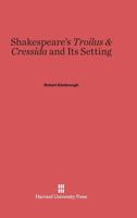 Shakespeare's Troilus & Cressida and Its Setting 0674498100 Book Cover