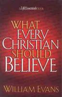 What Every Christian Should Believe (Life Essentials Book) 0802452205 Book Cover
