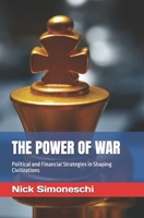 THE POWER OF WAR: Political and Financial Strategies in Shaping Civilizations (Leadership, political science and mass and social media) B0FPCWGHBP Book Cover