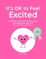 It’s OK to Feel Excited: A Children’s Book About Excitement, Energy, and Expressing Big Feelings for Ages 3–8 Part of the “It’s OK to Feel” Series B0G5PMNK79 Book Cover