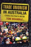 Trade Unionism in Australia: A History from Flood to Ebb Tide 0521716128 Book Cover