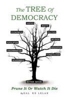 The Tree Of Democracy: Prune It Or Watch It Die 1469193957 Book Cover