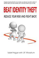 Beat Identity Theft: Reduce your risk and fight back 1490510478 Book Cover