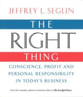 The Right Thing: Conscience, Profit and Personal Responsibility in Today's Business 0978689909 Book Cover