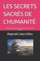 LES SECRETS SACRÉS DE L’HUMANITÉ: Archéologie spirituelle de la richesse, du pouvoir et de la sagesse (French Edition) B0FMPFK25V Book Cover