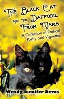 The Black Cat and the Daffodil from Mars: A Collection of Radical Poetry and Vignettes 1680900005 Book Cover
