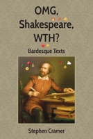 OMG, Shakespeare, WTH?: Bardesque Texts 1971191140 Book Cover