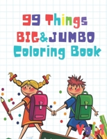 99 Things BIG & JUMBO Coloring Book: 99 Coloring Pages!, Easy, LARGE, GIANT Simple Picture Coloring Books for Toddlers, Kids Ages 2-4, Early Learning, B08TS7H5V8 Book Cover