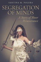 Segregation of Minds: A Story of Sheer Perseverance 0578246627 Book Cover