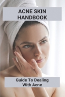 Acne Skin Handbook: Guide To Dealing With Acne: Acne Prone Dry Skin B092PKQ2RF Book Cover